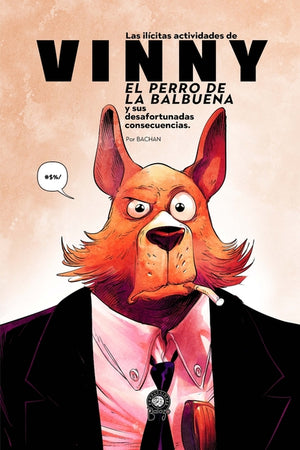 Las Ilícitas Actividades de Vinny, el Perro de la Balbuena: Y sus Desafortunadas Consecuencias