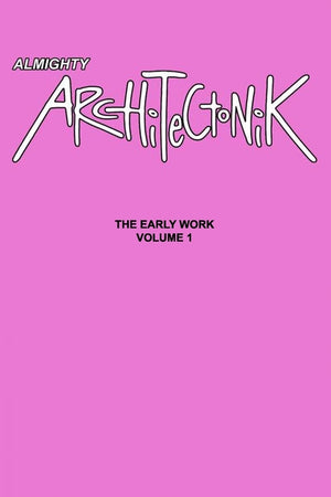 Almighty Architectonik: The Early Work Volume 1