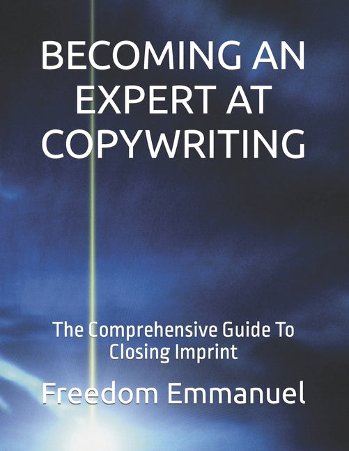 Becoming an Expert at Copywriting: The Comprehensive Guide To Closing Imprint