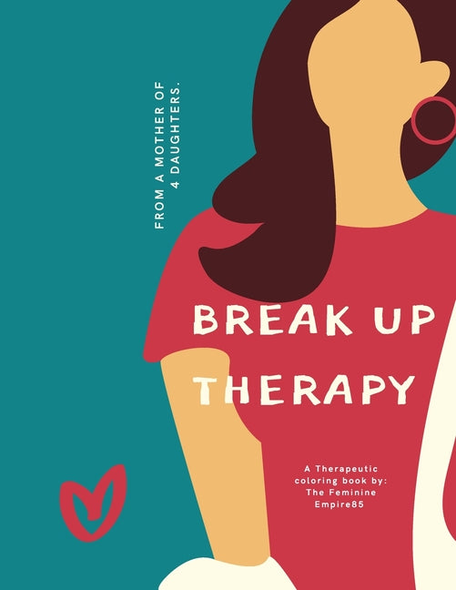 Break Up Therapy: Words of wisdom and clap backs from a mom to 4 daughters