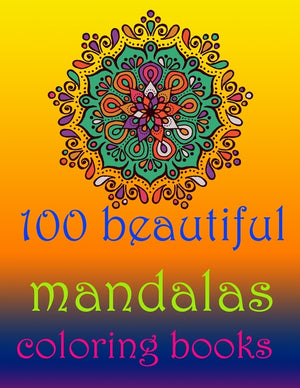 100 beautiful mandalas coloring books: Stress Relieving Mandala Designs for Adults Relaxation- Mandala Coloring Book For Adults With Thick Artist Qual