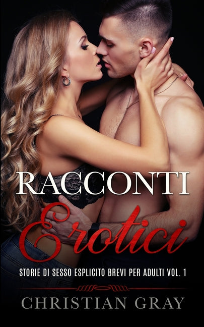 Racconti Erotici: GUIDA AL SESSO Inclusa - Storie Di Sesso Esplicito Brevi Per Adulti Vol. 1. Racconti Erotici Eccitanti Tratti Da Storie Vere
