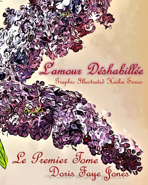 L'amour Déshabillée: Graphic Illustrated Haiku Series: Le Premier Tome
