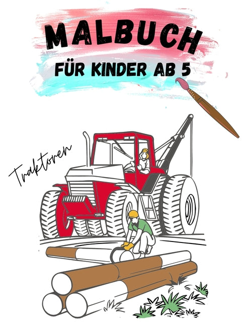 Malbuch Traktoren für Kinder ab 5: Traktor Ausmalbuch ab 5 Jahren