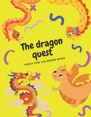 The dragon quest a very fun coloring book: A Cute and Fun dragon coloring book For Kids Ages 4-8, 9-12 & Teenager, Older Kids, Boys, & Girls, Children Act
