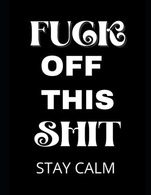 Fuck Off This Shit stay calm: 8.5 * 11 inches, Swear Words Coloring Book