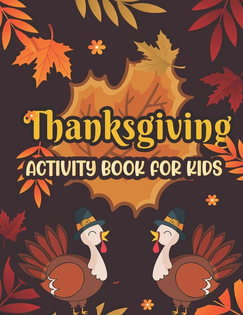 Thanksgiving Activity book for kids: Coloring and Activity book for kids, Word Searches Mazes Dot-To-Dot Word Scrambles and more activity for Thankgiv