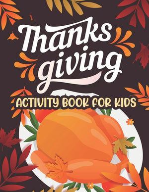 Thanksgiving Activity book for kids: Thanksgiving Coloring and activity Books For Children, Mazes, Dot to Dot, Puzzles and More!