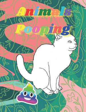 Pooping Animals: Funny Animal poop Coloring Book Full of Fun Animals to Color, Pooping for Stress Relief and Relaxation