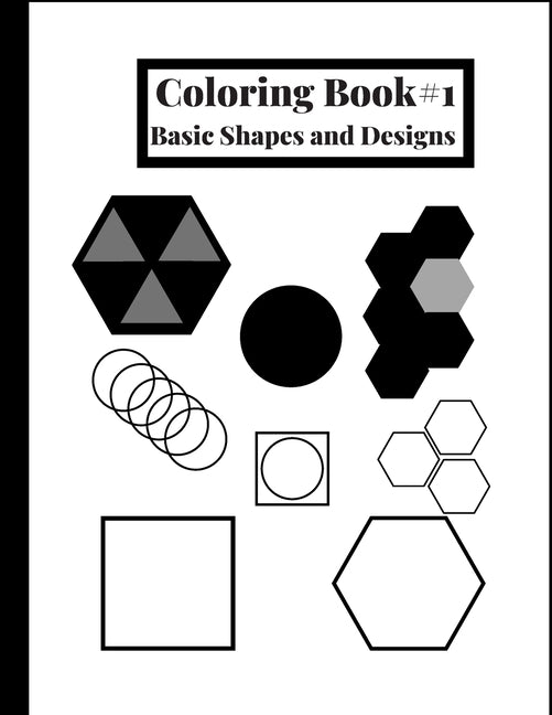 Coloring Book #1: Basic shapes and designs, great for beginners or for people who like to color simple shapes. 120 Pages, 8.5 x 11 IN. / 215.9 x 279.4