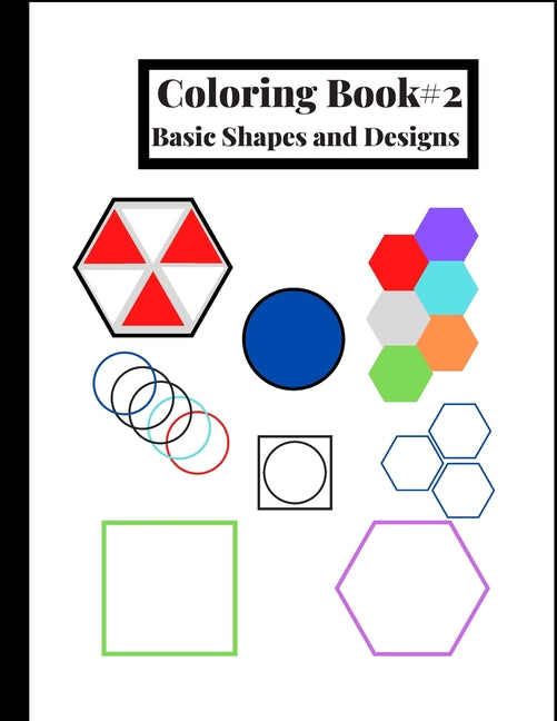 Coloring Book #2: Basic shapes and designs, great for beginners or for people who like to color simple shapes. 120 Pages, 8.5 x 11 IN. / 215.9 x 279.4