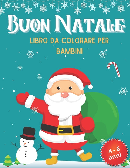 Buon Natale: Libro da colorare per bambini 4 - 6 anni: Natale da colorare per bambini dai 4 anni in su. Un fantastico album creativ
