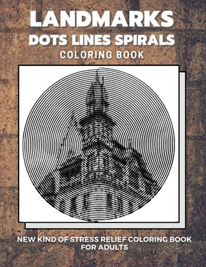 Landmarks - Dots Lines Spirals Coloring Book: New kind of stress relief coloring book for adults
