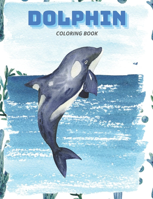 Dolphin Coloring Book: Dolphin and Sea Creature Coloring Book for Kids Ages 4-8:45 Fun Coloring Pages Paperback