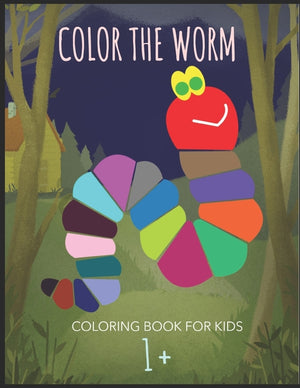 Color The Worm: A book worm coloring pages for kids age 1 and up; 100 pages featuring a happy looking worm ready to be colored and mad