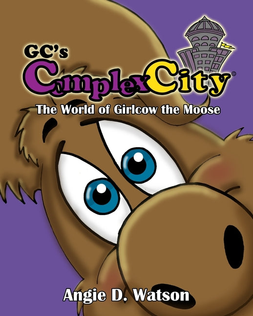 GC's Complex-City: The World of Girlcow the Moose