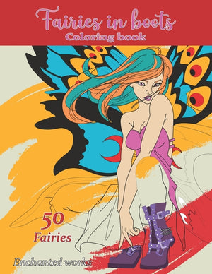 Fairies in Boots Coloring Book: 50 Beautifully illustrated Fairies in fashionable boots