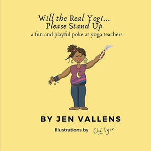 Will the Real Yogi Please Stand Up: A fun and playful poke at yoga teachers