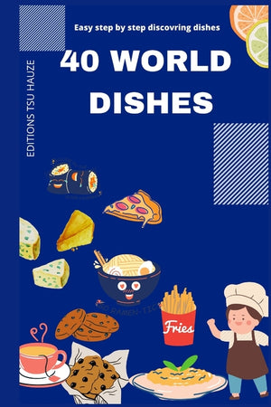 40 World Dishes: Easy step by step world dishes