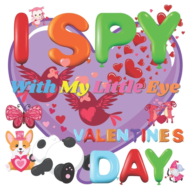 I Spy With My Little Eye Valentine's Day: A Fun Guessing Game Book for 2-5 Year Olds - Fun & Interactive Picture Book for Preschoolers & Toddlers (Val