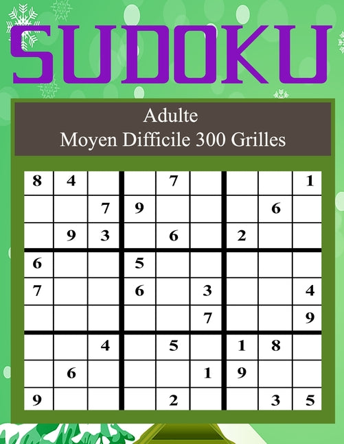 Sudoku Adulte Moyen Difficile 300 Grilles: Sudoku Moyen Difficile Puzzle Relaxant Niveau Intermédiaire Avancé Livre de Jeux Joli Cahier d'Activité ...