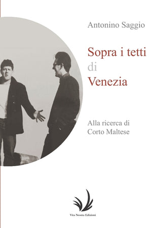 Sopra i tetti di Venezia: Alla ricerca di Corto Maltese