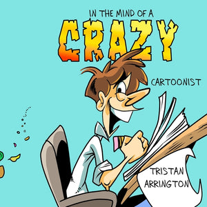 In the Mind of A Crazy Cartoonist: A Anthology of day to day, gag comic Collection series.