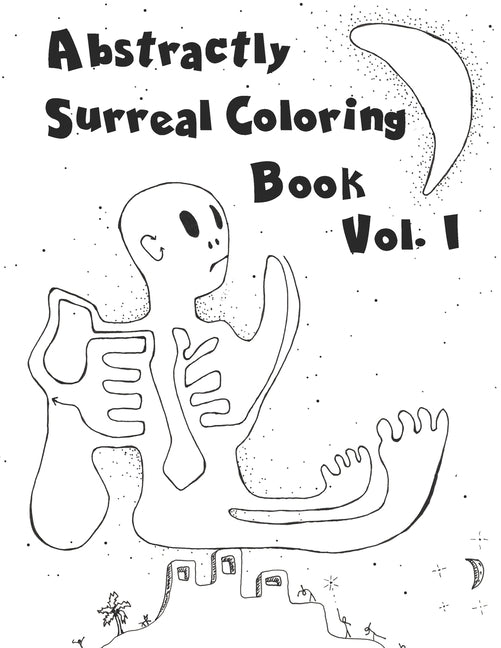 Abstractly Surreal Coloring Book Vol. I: Coloring Books To STRETCH Your Imagination