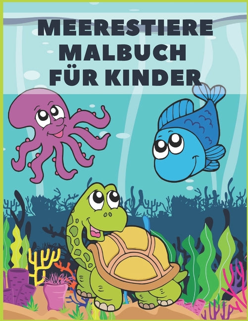 Meerestiere Malbuch Für Kinder: Ab 4-8 Jahren Nette Tiere & tropische Fische Mit Lustigen Meerestieren Unterwassermarine 43 Malvorlagen. Tiere Malbüch