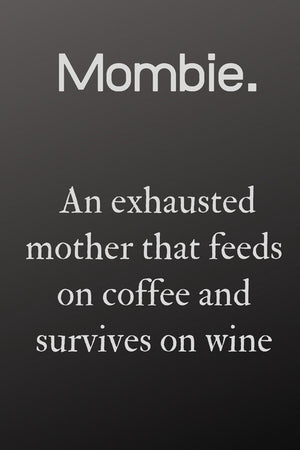 mombie an exhausted mother that feeds on coffee: mombie an exhausted mother that feeds on wine and coffee and survives on win