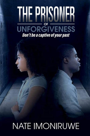 The Prisoner Of Unforgiveness: Don't be a captive to your past