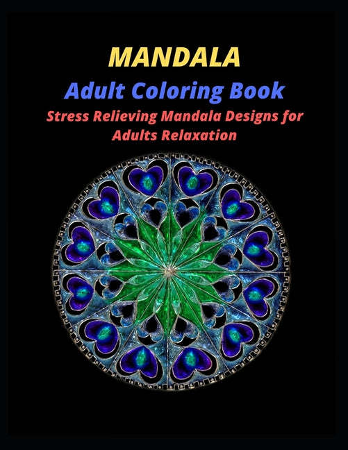 MANDALA Adult Coloring Book: Mandala Coloring Book With 60 Beautiful Mandalas For Relaxation and Stress Relief