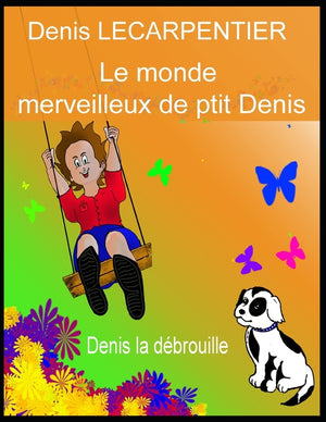 Le monde merveilleux de ptit Denis: Denis la débrouille
