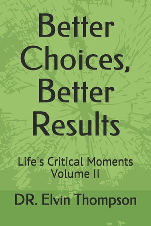 Better Choices, Better Results: Life's Critical Moments Volume II