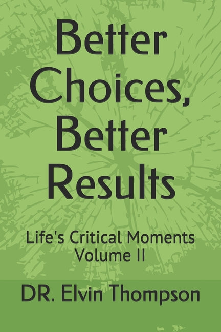 Better Choices, Better Results: Life's Critical Moments Volume II