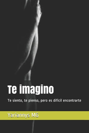 Te imagino: Te siento, te pienso, pero es difícil encontrarte
