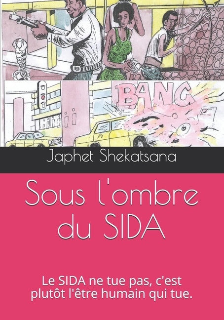 Sous l'ombre du SIDA: Le SIDA ne tue pas, c'est plutôt l'être humain qui tue.