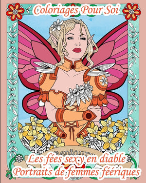 Coloriages Pour Soi - Les fées sexy en diable - Portraits de femmes féériques: 25 pages de coloriages pour adultes - Les fées sont avant tout des femm
