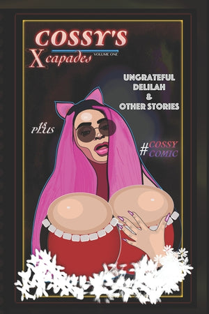 Cossy's Xcapades: Ungrateful Delilah & Other Stories