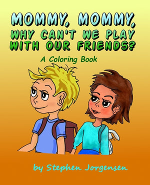 Mommy, Mommy, Why Can't We Play With Our Friends?: A coloring book