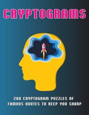 Cryptograms: 200 Cryptogram Puzzles of Famous Quotes to Keep You sharp