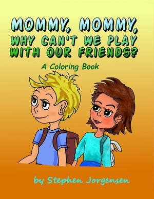 Mommy, Mommy, Why Can't We Play With Our Friends?: a coloring book