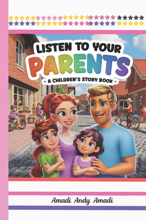 Listen to Your Parents: A Children's Story Book