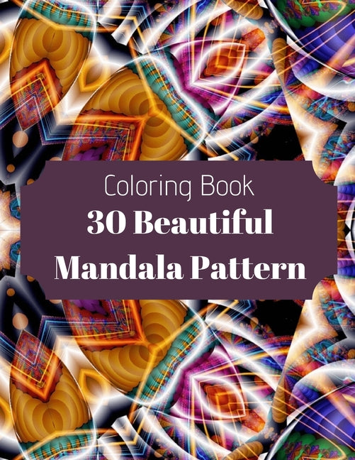 30 Beautiful Mandala Pattern: Fun, easy and relaxing coloring book