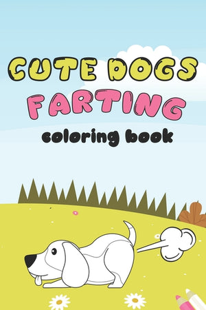 Cute Dogs Farting: Coloring Book (Super Cute dogs Coloring Books)