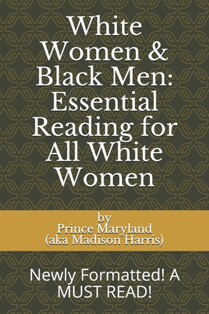 White Women & Black Men: Essential Reading for All White Women: Newly Formatted! A MUST READ!