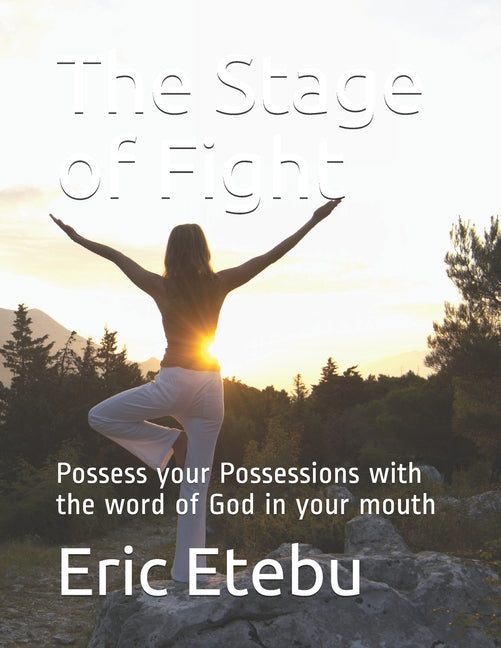 The Stage of Fight: : Possess your Possessions with the word of God in your mouth