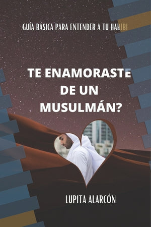 Te Enamoraste de Un Musulmán?: Guía básica para entender a tu Habibi