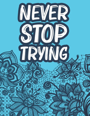 Never Stop Trying: Positive Affirmations Coloring Book For Women, Stress Relief Coloring Pages With Motivational Quotes