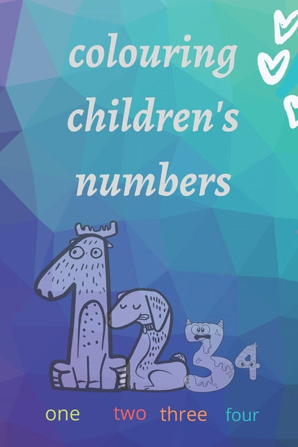 colouring children's numbers: " colouring numbers to teach children to read and count - ages 3-8 "